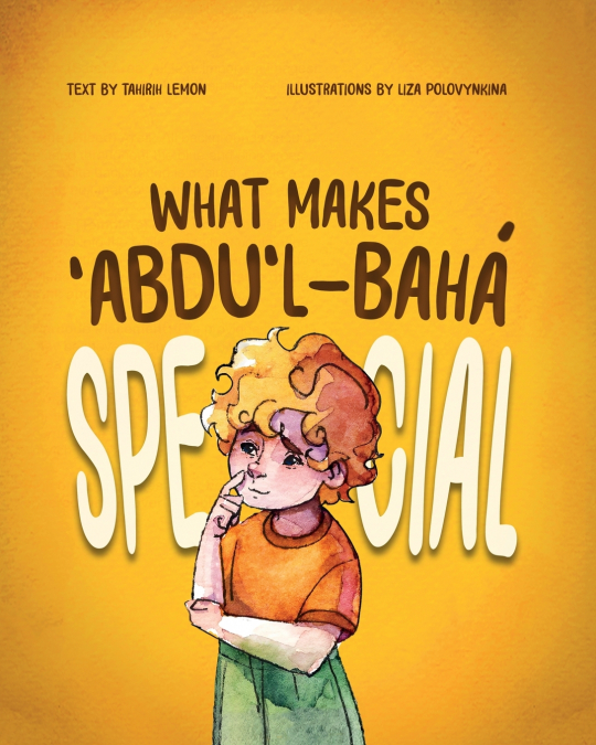 What Makes ʻAbdu’l-Bahá Special