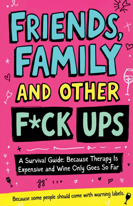 Friends, Family And Other F-Ups