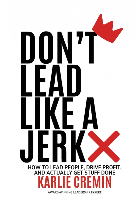 Don’t Lead Like a Jerk