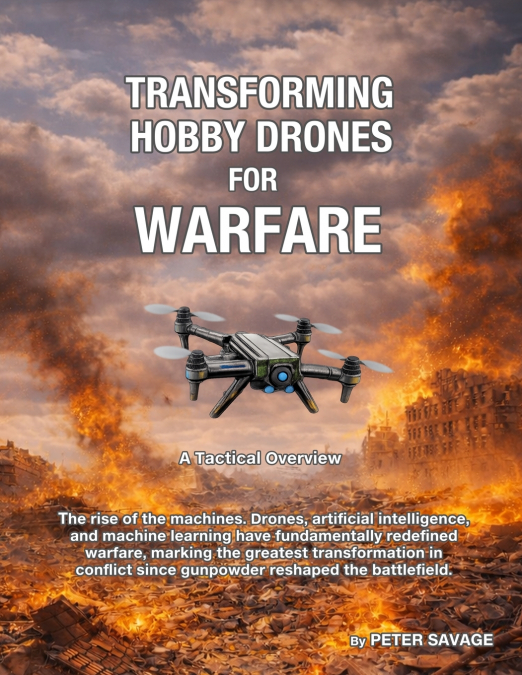Transforming Hobby Drones in Warfare. A Tactical Overview.