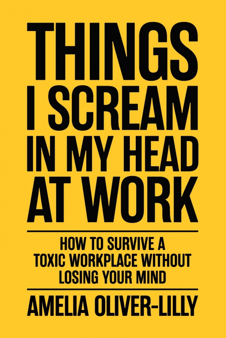 Things I Scream In My Head At Work