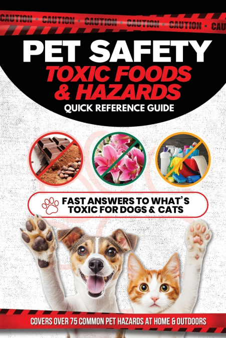 Pet Safety Toxic Foods & Hazards Quick Reference Guide