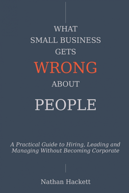 What Small Business Gets Wrong About People