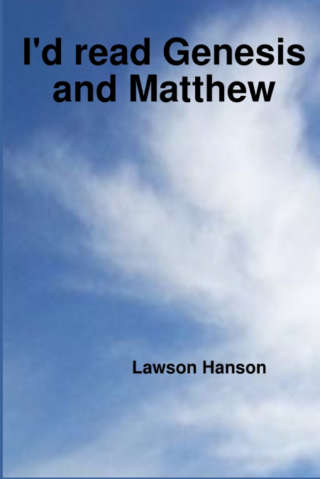 I’d read Genesis and Matthew