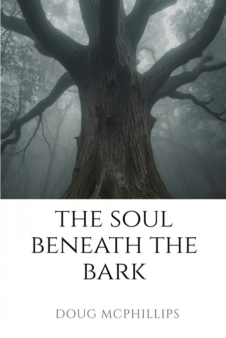 The Soul Beneath the Bark