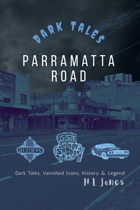 Parramatta Road - Dark tales, vanished icons, history and legend