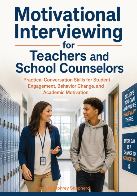 Motivational Interviewing for Teachers and School Counselors