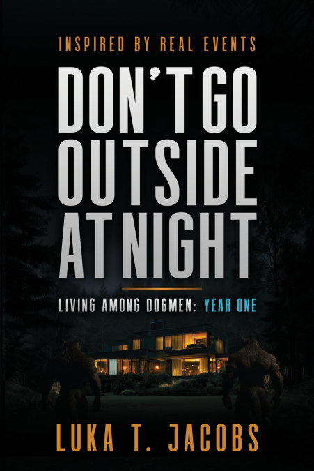 Don’t Go Outside At Night, Living Among Dogmen, Year One