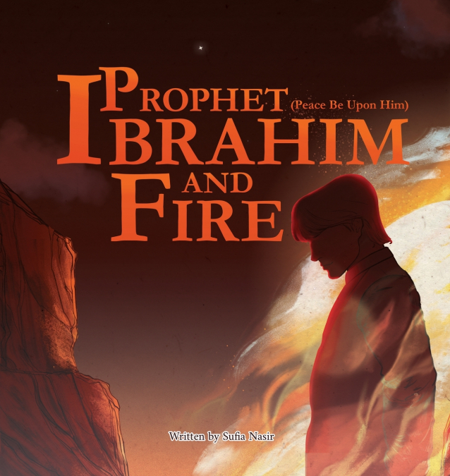 Prophet Ibrahim (Peace Be Upon Him) and Fire