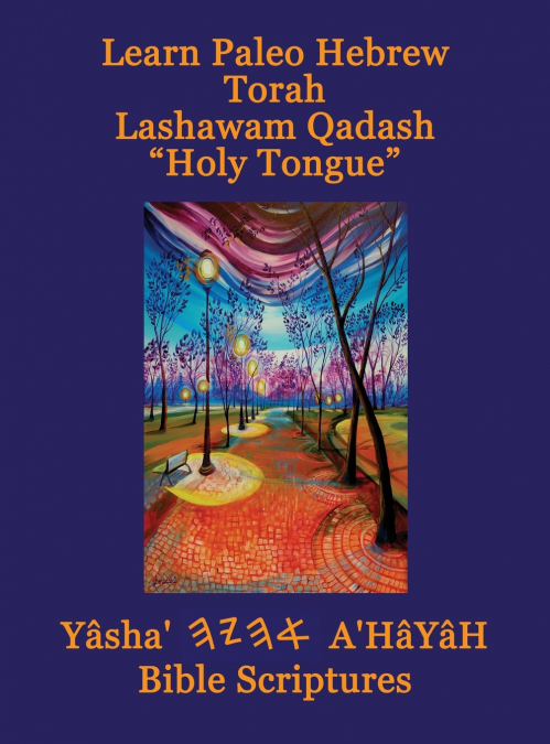 Learn Paleo Hebrew Torah Lashawam Qadash 'Holy Tongue' Yasha Ahayah Bible Scriptures Aleph Tav (YASAT) Study Bible