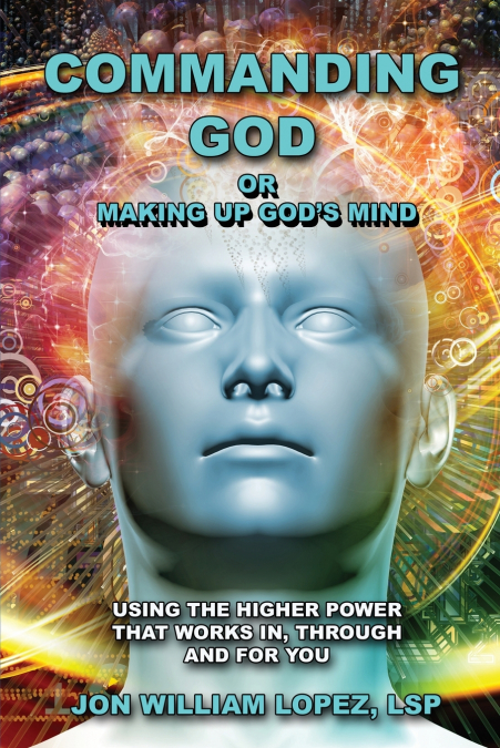 Commanding God or Making Up God’s Mind