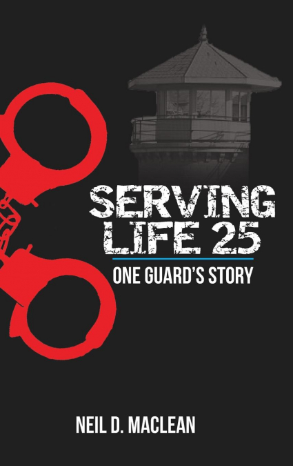 Serving Life 25-One Guard’s Story