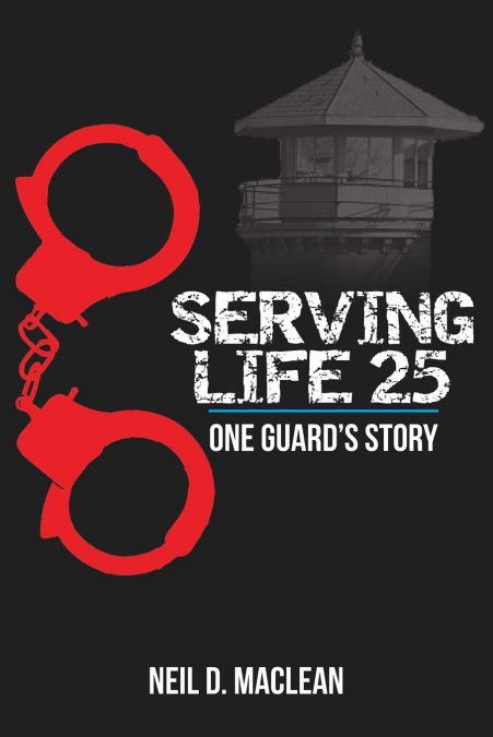 Serving Life 25-One Guard’s Story