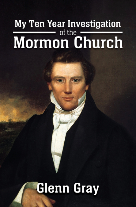 My Ten Year Investigation of the Mormon Church