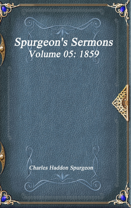 Spurgeon’s Sermons Volume 05