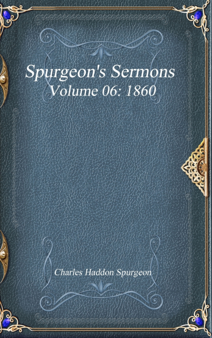 Spurgeon’s Sermons Volume 06