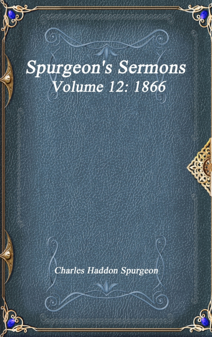 Spurgeon’s Sermons Volume 12