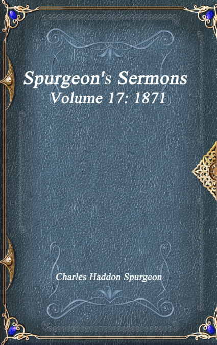 Spurgeon’s Sermons Volume 17