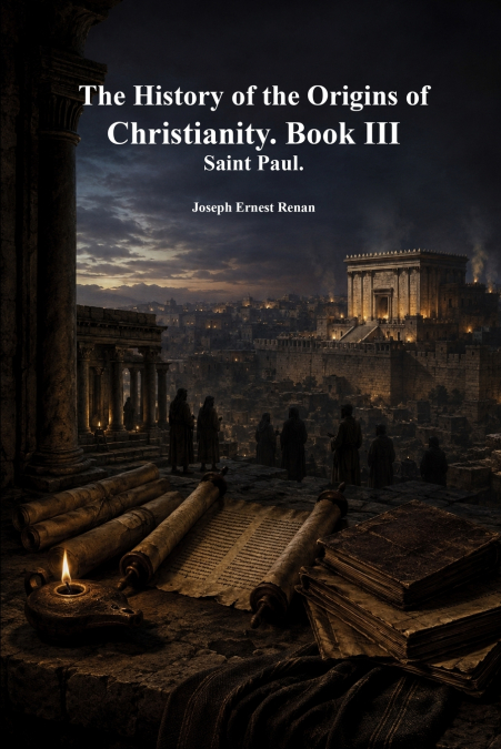 The History of the Origins of Christianity. Book III