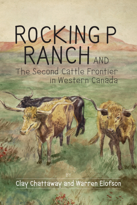 Rocking P Ranch and the Second Cattle Frontier in Western Canada