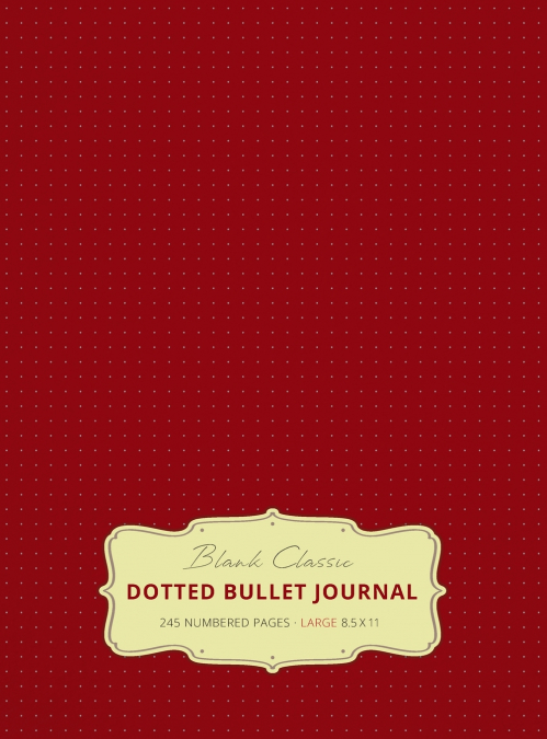 Large 8.5 x 11 Dotted Bullet Journal (Burgundy #4) Hardcover - 245 Numbered Pages