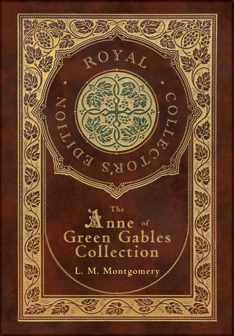 The Anne of Green Gables Collection (Royal Collector’s Edition) (Case Laminate Hardcover with Jacket) Anne of Green Gables, Anne of Avonlea, Anne of the Island, Anne’s House of Dreams, Rainbow Valley,