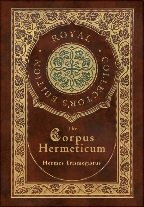 The Corpus Hermeticum (Royal Collector’s Edition) (Case Laminate Hardcover with Jacket)