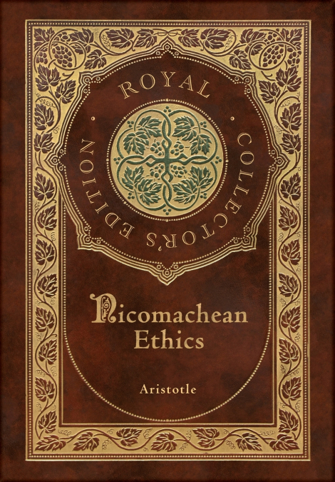 Nicomachean Ethics (Royal Collector’s Edition) (Case Laminate Hardcover with Jacket)