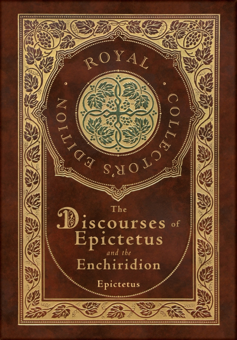 The Discourses of Epictetus and the Enchiridion (Royal Collector’s Edition) (Case Laminate Hardcover with Jacket)