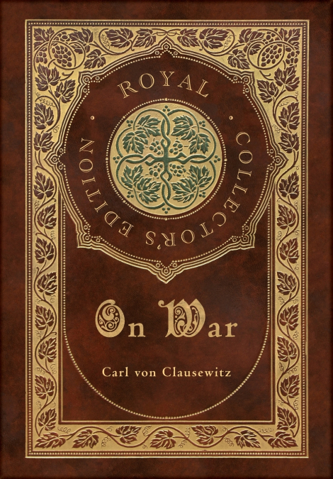 On War (Royal Collector’s Edition) (Annotated) (Case Laminate Hardcover with Jacket)