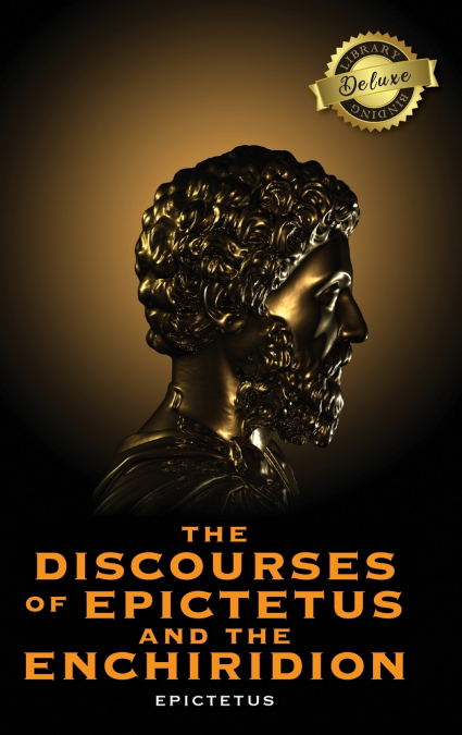 The Discourses of Epictetus and the Enchiridion (Deluxe Library Edition)