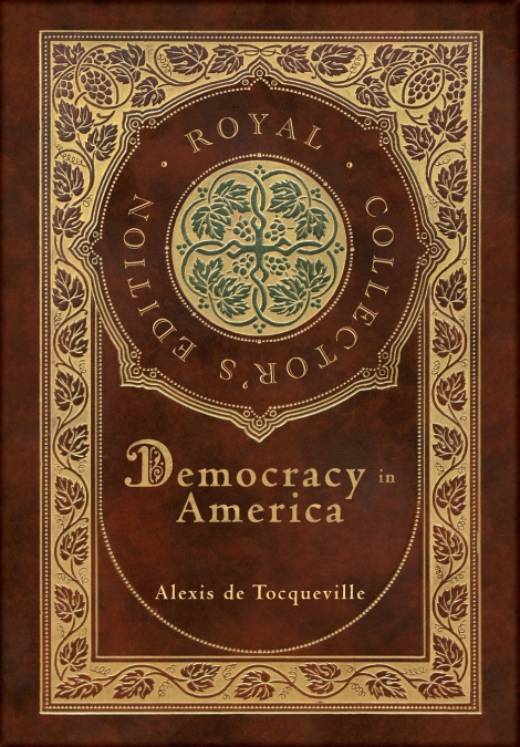 Democracy in America (Royal Collector’s Edition) (Annotated) (Case Laminate Hardcover with Jacket)