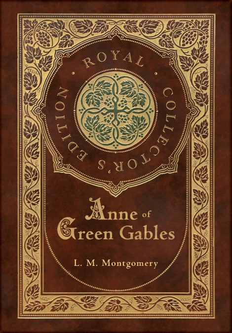 Anne of Green Gables (Royal Collector’s Edition) (Case Laminate Hardcover with Jacket)