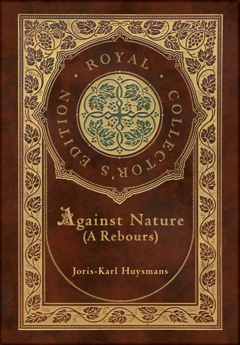 Against Nature (A rebours) (Royal Collector’s Edition) (Case Laminate Hardcover with Jacket)