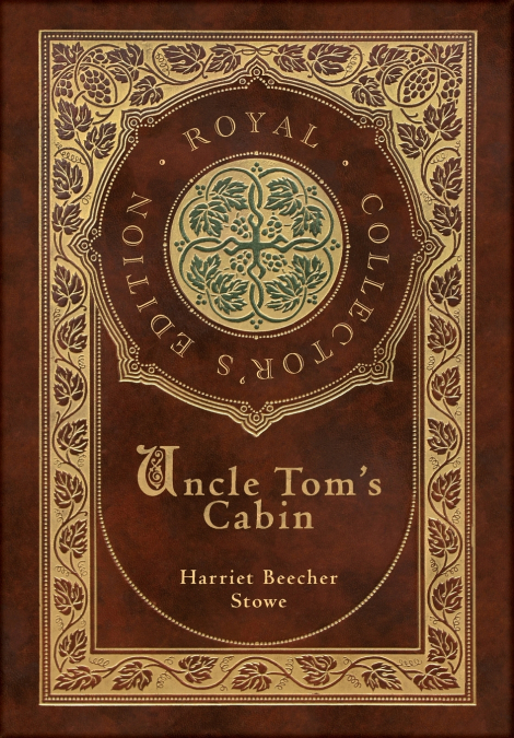 Uncle Tom’s Cabin (Royal Collector’s Edition) (Annotated) (Case Laminate Hardcover with Jacket)