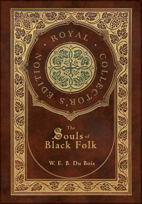 The Souls of Black Folk (Royal Collector’s Edition) (Case Laminate Hardcover with Jacket)