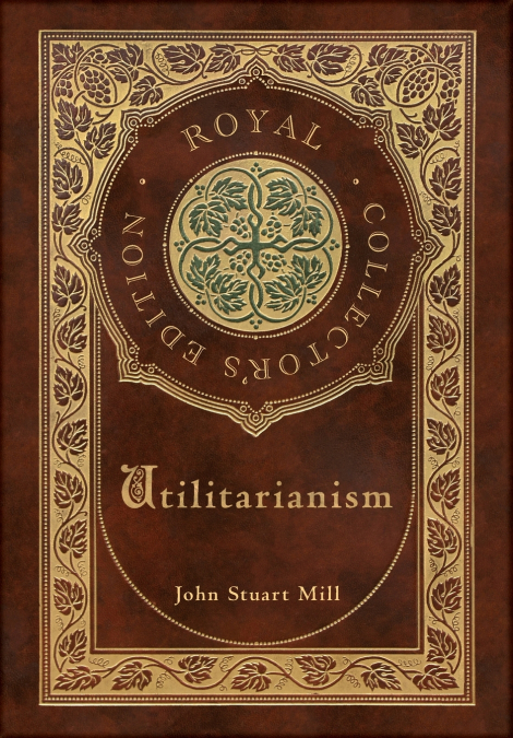 Utilitarianism (Royal Collector’s Edition) (Case Laminate Hardcover with Jacket)