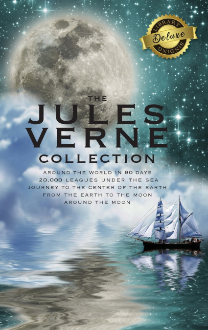 The Jules Verne Collection (5 Books in 1) Around the World in 80 Days, 20,000 Leagues Under the Sea, Journey to the Center of the Earth, From the Earth to the Moon, Around the Moon (Deluxe Library Edi