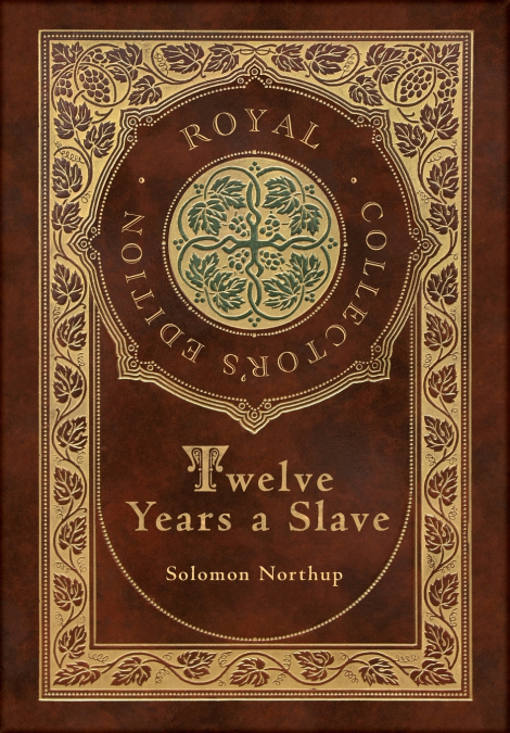Twelve Years a Slave (Royal Collector’s Edition) (Illustrated) (Case Laminate Hardcover with Jacket)