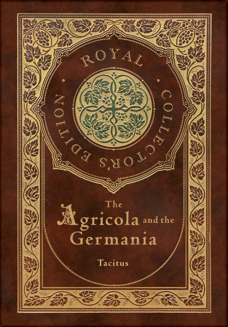 The Agricola and Germania (Royal Collector’s Edition) (Annotated) (Case Laminate Hardcover with Jacket)