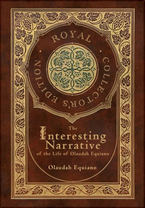 The Interesting Narrative of the Life of Olaudah Equiano (Royal Collector’s Edition) (Annotated) (Case Laminate Hardcover with Jacket)