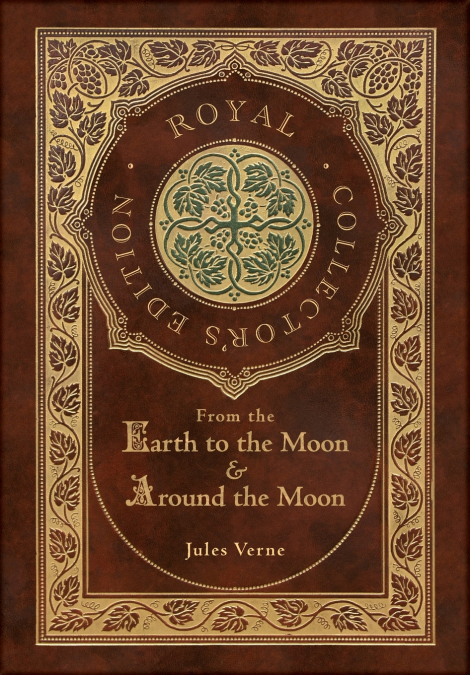 From the Earth to the Moon and Around the Moon (Royal Collector’s Edition) (Case Laminate Hardcover with Jacket)