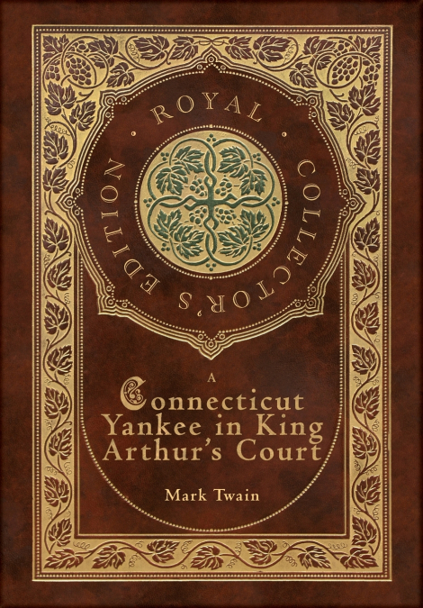 A Connecticut Yankee in King Arthur’s Court (Royal Collector’s Edition) (Case Laminate Hardcover with Jacket)
