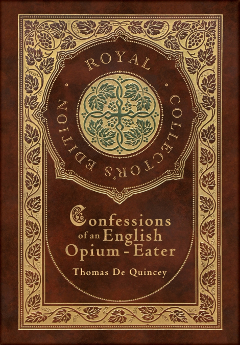 Confessions of an English Opium-Eater (Royal Collector’s Edition) (Case Laminate Hardcover with Jacket)
