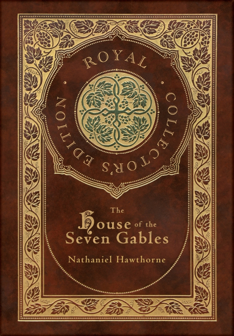 The House of the Seven Gables (Royal Collector’s Edition) (Case Laminate Hardcover with Jacket)
