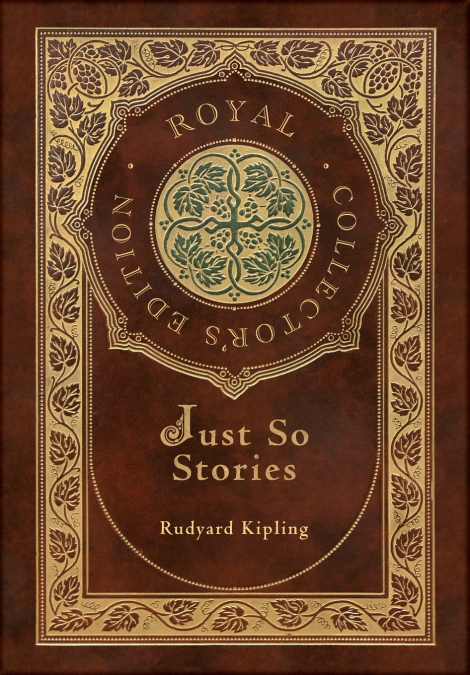 Just So Stories (Royal Collector’s Edition) (Illustrated) (Case Laminate Hardcover with Jacket)