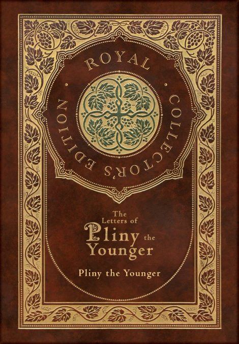 The Letters of Pliny the Younger (Royal Collector’s Edition) (Case Laminate Hardcover with Jacket) with Index