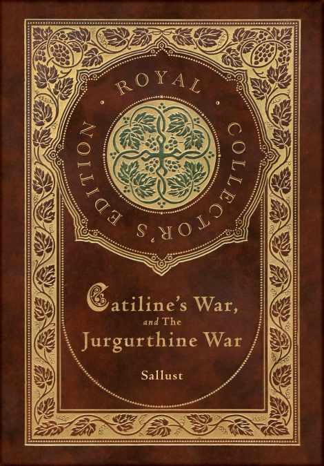 Catiline’s War, and The Jurgurthine War (Royal Collector’s Edition) (Case Laminate Hardcover with Jacket)