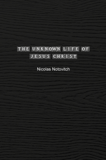 The Unknown Life of Jesus Christ