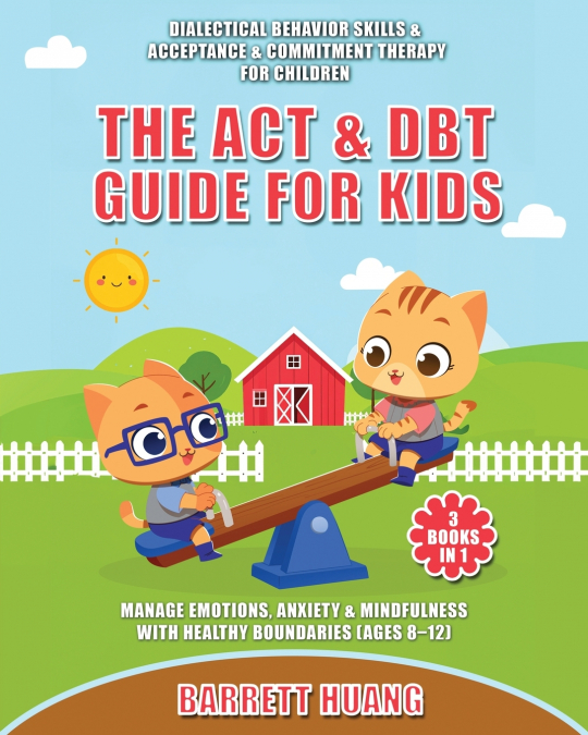 The ACT & DBT Guide for Kids (3 Books in 1)
